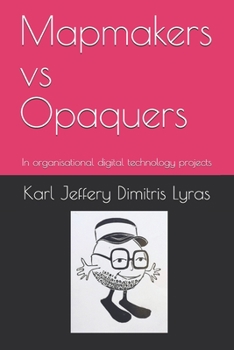 Paperback Mapmakers vs Opaquers: In organisational digital technology projects Book