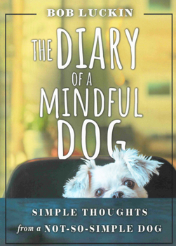 Paperback The Diary of a Mindful Dog: Simple Thoughts from a Not-So-Simple Dog Book