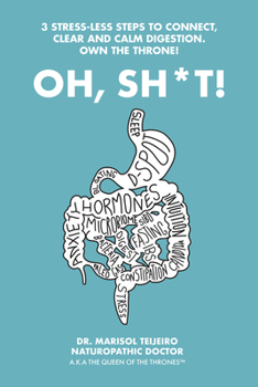Paperback Oh, Sh*T!: 3 Stress-Less Steps to Connect, Clear and Calm Digestion. Own the Throne! Book