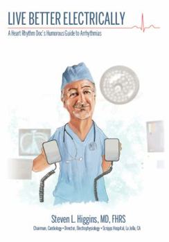 Paperback Live Better Electrically: A Heart Rhythm Doc's Humorous Guide to Arrhythmias Book