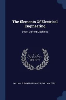 Paperback The Elements Of Electrical Engineering: Direct Current Machines Book