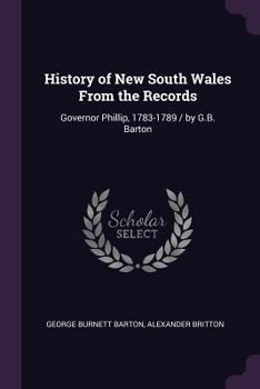 Paperback History of New South Wales From the Records: Governor Phillip, 1783-1789 / by G.B. Barton Book