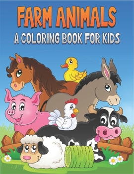 Farm Animals A Coloring Book For Kids: 50 Cute Farm Animals Designs for Kids And Toddlers