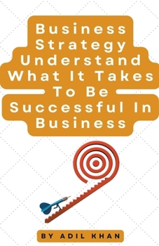 Paperback Business Strategy Understand What It Takes To Be Successful In Business Book