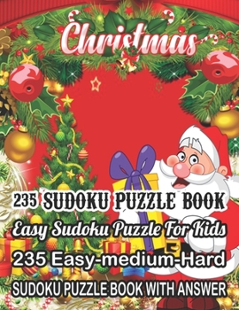 Christmas 235 Sudoku Puzzle Book Easy Sudoku Puzzle For Kids: 235 Easy-Medium-Hard Sudoku Puzzle Book With Answer