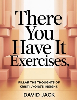 There You Have it Exercises: Pillar the Thoughts of Kristi Lyons's Insights