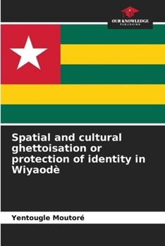 Paperback Spatial and cultural ghettoisation or protection of identity in Wiyaodè Book