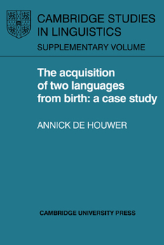 The Acquisition of Two Languages from Birth: A Case Study - Book  of the Cambridge Studies in Linguistics