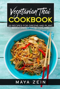 Paperback Vegetarian Thai Cookbook: 50 Recipes For Greens And Plant Based Dishes From Thailand Book