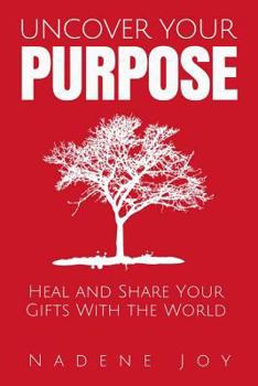 Paperback Uncover Your Purpose: Heal and Share Your Gifts With the World Book