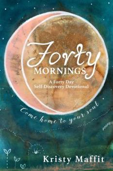 Paperback Forty Mornings: A 40 Day Self-Discovery Devotional. Come home to your soul. Book