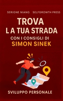 Trova la tua strada con i consigli di Simon Sinek (Italian Edition)