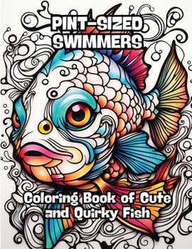 Paperback Pint-sized Swimmers: Coloring Book of Cute and Quirky Fish Book
