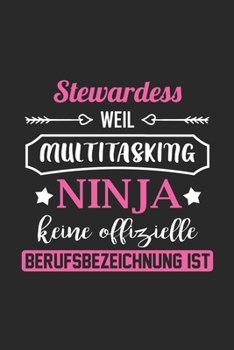 Stewardess Weil Multitasking Ninja Keine Berufsbezeichnung Ist: A5 Blanko • Notebook • Notizbuch • Taschenbuch • Journal • Tagebuch - Ein lustiges ... beste Stewardess der Welt (German Edition)