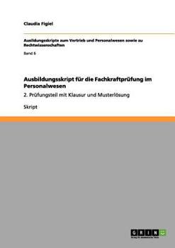 Paperback Ausbildungsskript für die Fachkraftprüfung im Personalwesen: 2. Prüfungsteil mit Klausur und Musterlösung [German] Book