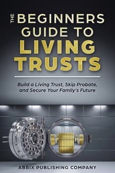 Paperback The Beginners Guide To Living Trusts: Build a Living Trust, Skip Probate, and Secure Your Family's Future Book