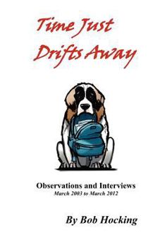 Paperback Time Just Drifts Away: Observations and Interviews - March 2003 to March 2012 Book