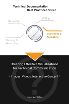 Paperback Technical Documentation Best Practices - Creating Effective Visualizations for Technical Communication: Images, Videos, Interactive Content Book