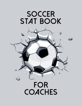 Soccer Stat Book For Coaches: Organizer and Planner for Coaches Featuring Calendar, Roster, and Blank Field Pages