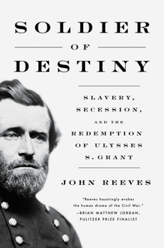 Hardcover Soldier of Destiny: Slavery, Secession, and the Redemption of Ulysses S. Grant Book