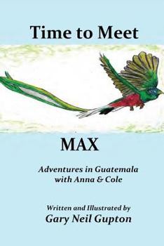 Paperback Time to Meet Max: Adventures in Guatemala with Anna & Cole Book