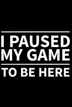 Paperback I Paused My Game to Be Here Book