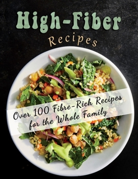 Paperback High-Fiber recipes: Over 100 Fibre-Rich Recipes for the Whole Family Book