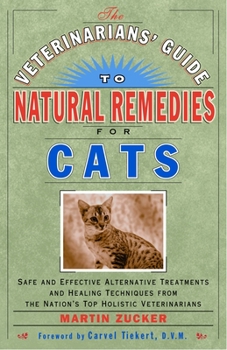 Paperback The Veterinarians' Guide to Natural Remedies for Cats: Safe and Effective Alternative Treatments and Healing Techniques from the Nation's Top Holistic Book