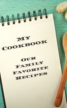 Paperback My Cookbook Our Family Favorite Recipes: An easy way to create your very own recipe cookbook with your favorite created recipes an 5"x8" 125 writable Book