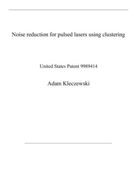 Paperback Noise reduction for pulsed lasers using clustering: United States Patent 9989414 Book