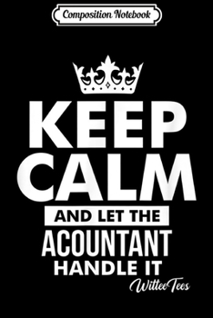 Composition Notebook: Keep Calm Let the Accountant Handle It Accounting Tax Season  Journal/Notebook Blank Lined Ruled 6x9 100 Pages