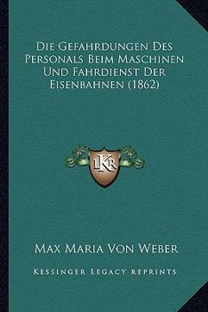 Paperback Die Gefahrdungen Des Personals Beim Maschinen Und Fahrdienst Der Eisenbahnen (1862) [German] Book