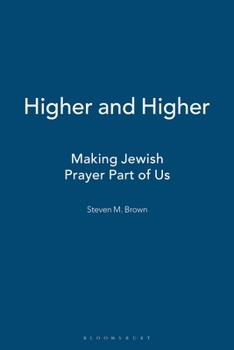 Paperback Higher and Higher: Making Jewish Prayer Part of Us Book
