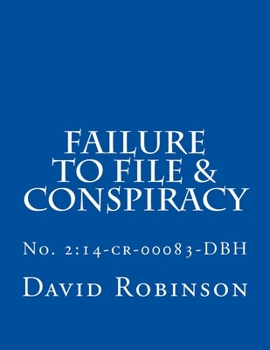 Paperback Failure to File & Conspiracy: United States vs. Messier & Robinson - No. 2:14-cr-00083-DBH Book