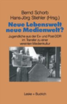 Paperback Neue Lebenswelt - Neue Medienwelt?: Jugendliche Aus Der Ex- Und Post-DDR Im Transfer Zu Einer Vereinten Medienkultur [German] Book