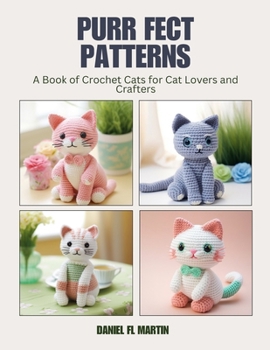 Paperback Purr fect Patterns: A Book of Crochet Cats for Cat Lovers and Crafters Book