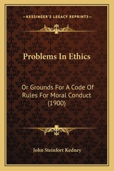 Problems in Ethics: Or, Grounds for a Code of Rules for Moral Conduct