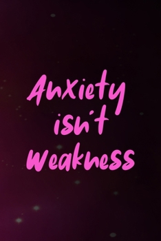 Paperback Anxiety Isn't Weakness: Anxiety Notebook Journal Composition Blank Lined Diary Notepad 120 Pages Paperback Book