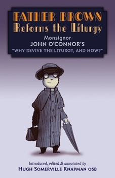 Paperback Father Brown Reforms the Liturgy: Being the Tract Why Revive the Liturgy, and How? Book