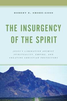 The Insurgency of the Spirit: Jesus's Liberation Animist Spirituality, Empire, and Creating Christian Protectors