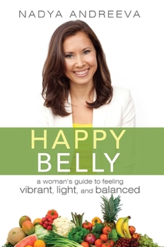 Paperback Happy Belly: A Woman's Guide to Feeling Vibrant, Light, and Balanced Book