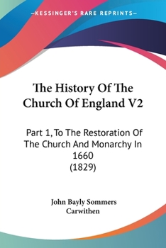 Paperback The History Of The Church Of England V2: Part 1, To The Restoration Of The Church And Monarchy In 1660 (1829) Book