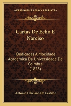 Paperback Cartas De Echo E Narciso: Dedicadas A Mocidade Academica Da Universidade De Coimbra (1825) [Portuguese] Book