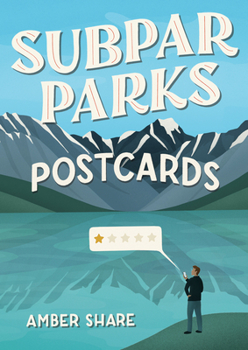 Cards Subpar Parks Postcards: Celebrating America's Most Extraordinary National Parks and Their Least Impressed Visitors Book