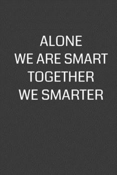 Paperback Alone We Are Smart Together We Smarter: 6 x 9" Notebook with 120 College Ruled Lined Pages and a Funny Quote on the Cover Book