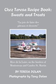 Paperback The Chez Teresa Recipe Book: Sweets and Treats: from a Loire Valley perspective Book