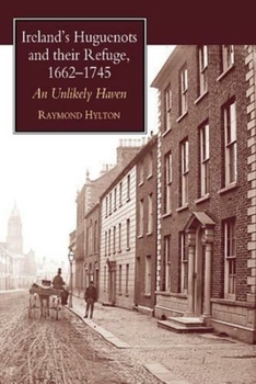 Paperback Ireland's Huguenots and Their Refuge, 1662-1745: An Unlikely Haven Book