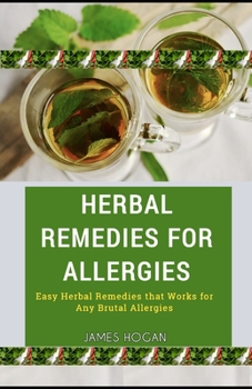 Paperback Herbal Remedies for Allergies: Easy Herbal Remedies that Works for Any Brutal Allergies Book