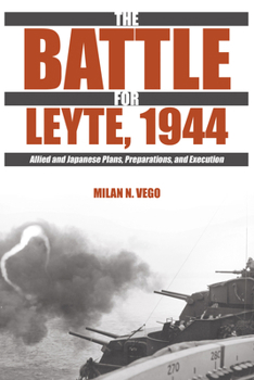 Paperback The Battle for Leyte, 1944: Allied and Japanese Plans, Preparations, and Execution Book