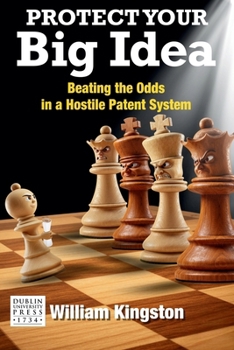 Paperback Protect Your Big Idea: Beating The Odds In A Hostile Patent System Book